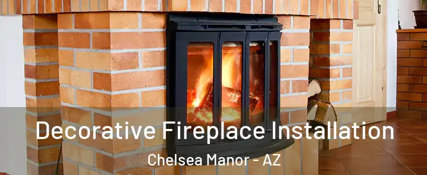 Decorative Fireplace Installation Chelsea Manor - AZ