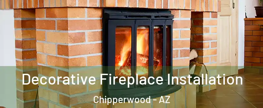 Decorative Fireplace Installation Chipperwood - AZ