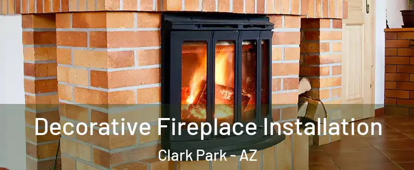 Decorative Fireplace Installation Clark Park - AZ