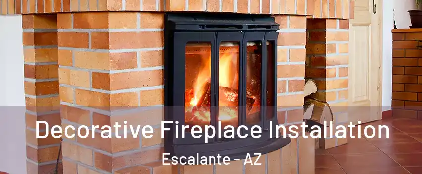 Decorative Fireplace Installation Escalante - AZ