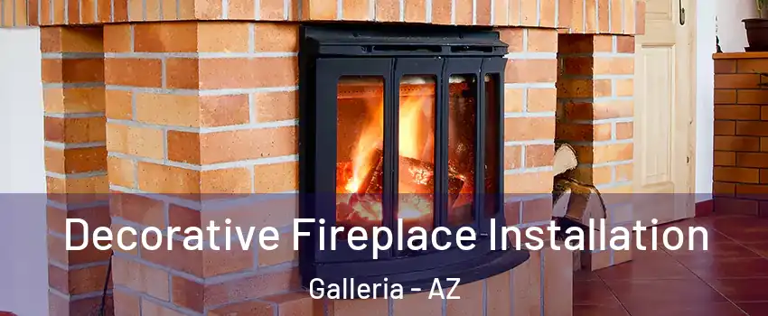 Decorative Fireplace Installation Galleria - AZ
