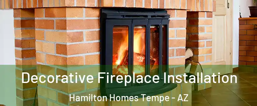 Decorative Fireplace Installation Hamilton Homes Tempe - AZ
