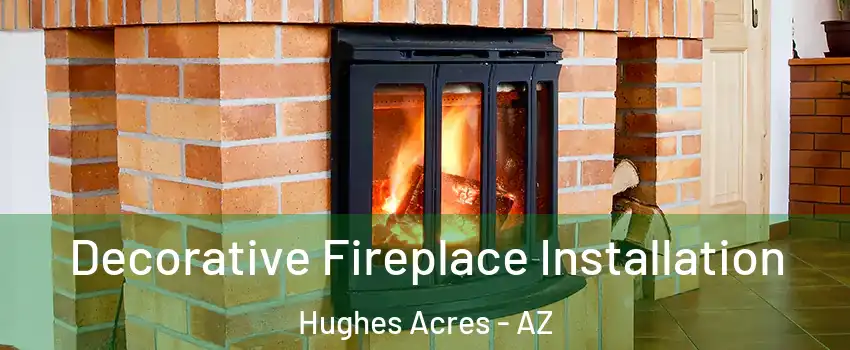 Decorative Fireplace Installation Hughes Acres - AZ