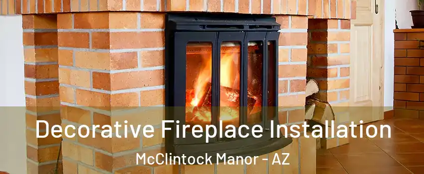 Decorative Fireplace Installation McClintock Manor - AZ