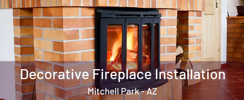Decorative Fireplace Installation Mitchell Park - AZ