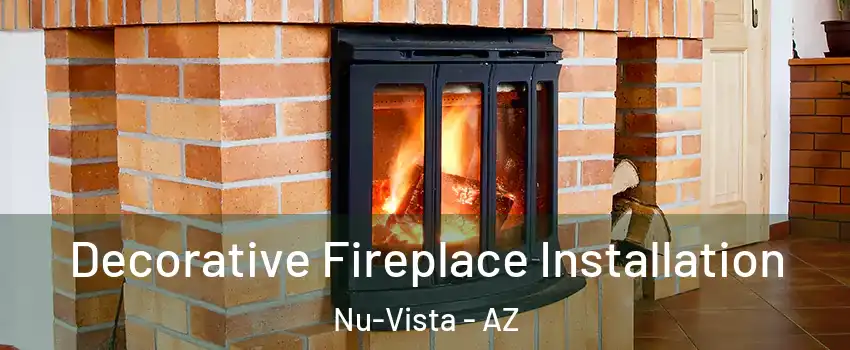 Decorative Fireplace Installation Nu-Vista - AZ
