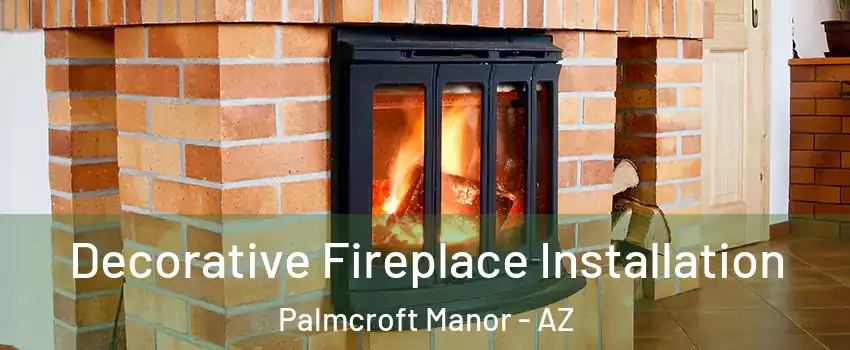 Decorative Fireplace Installation Palmcroft Manor - AZ