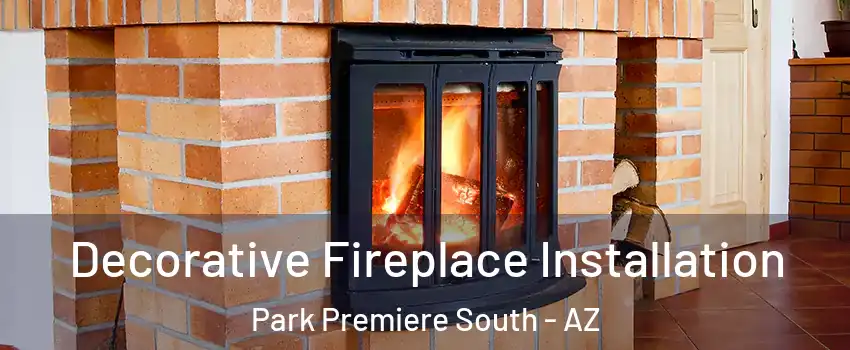 Decorative Fireplace Installation Park Premiere South - AZ