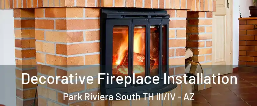 Decorative Fireplace Installation Park Riviera South TH III/IV - AZ