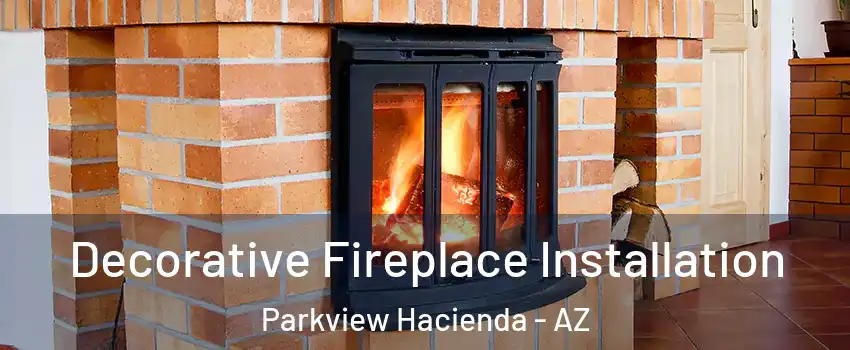Decorative Fireplace Installation Parkview Hacienda - AZ