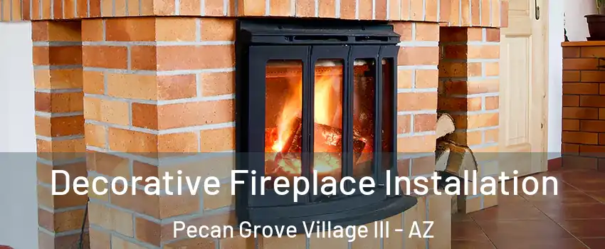Decorative Fireplace Installation Pecan Grove Village III - AZ