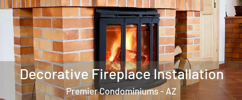 Decorative Fireplace Installation Premier Condominiums - AZ