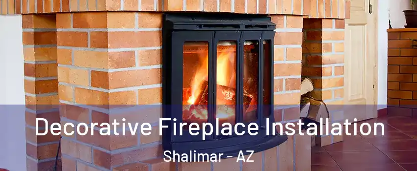 Decorative Fireplace Installation Shalimar - AZ