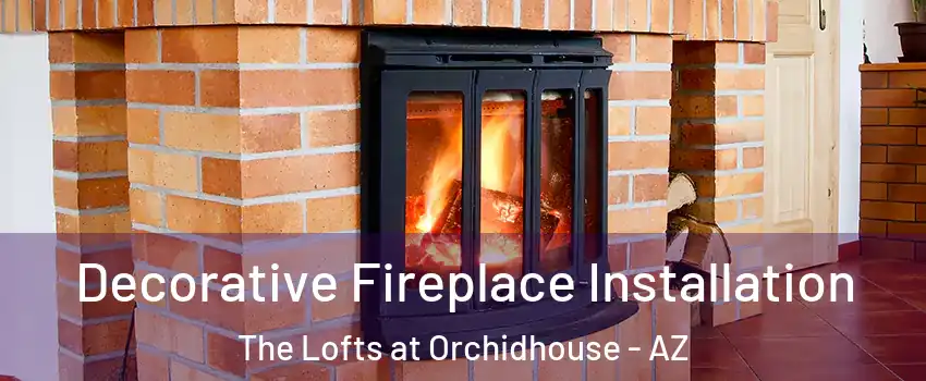 Decorative Fireplace Installation The Lofts at Orchidhouse - AZ