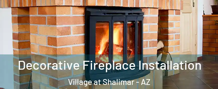 Decorative Fireplace Installation Village at Shalimar - AZ