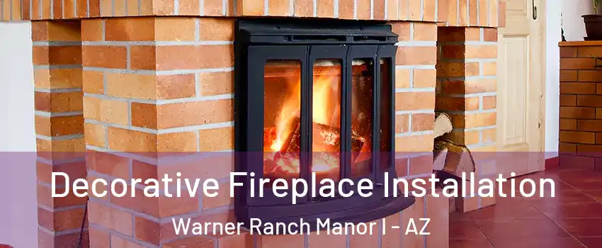 Decorative Fireplace Installation Warner Ranch Manor I - AZ