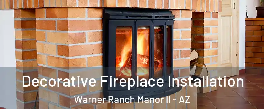 Decorative Fireplace Installation Warner Ranch Manor II - AZ