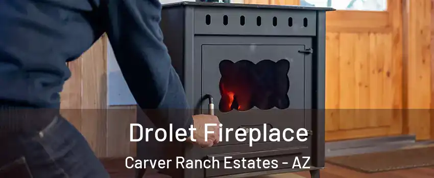 Drolet Fireplace Carver Ranch Estates - AZ