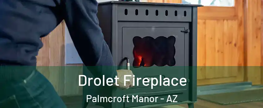 Drolet Fireplace Palmcroft Manor - AZ