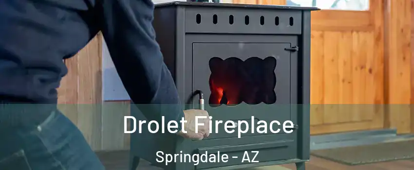 Drolet Fireplace Springdale - AZ