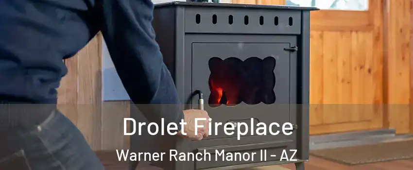 Drolet Fireplace Warner Ranch Manor II - AZ