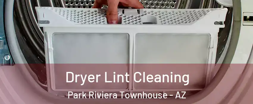 Dryer Lint Cleaning Park Riviera Townhouse - AZ