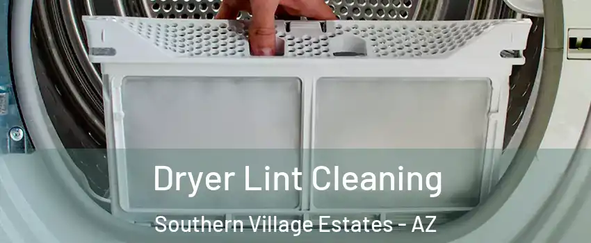 Dryer Lint Cleaning Southern Village Estates - AZ