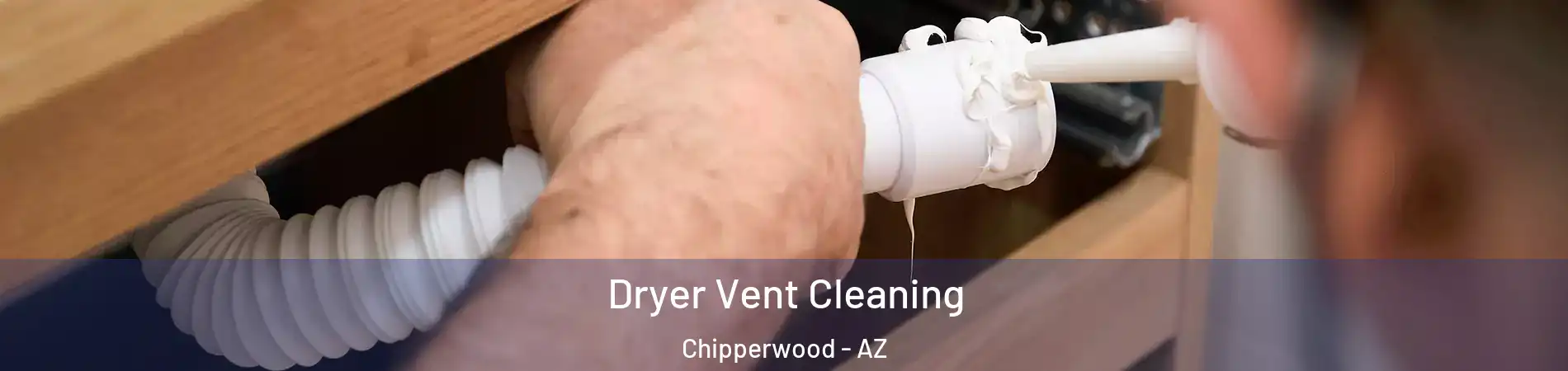 Dryer Vent Cleaning Chipperwood - AZ