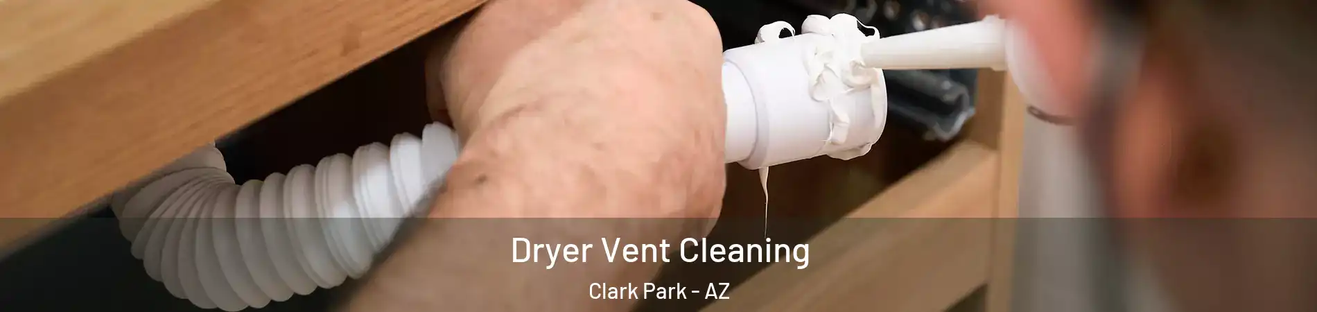 Dryer Vent Cleaning Clark Park - AZ