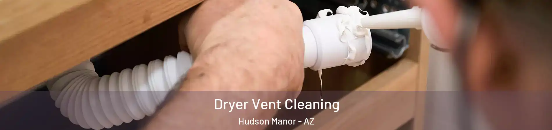 Dryer Vent Cleaning Hudson Manor - AZ