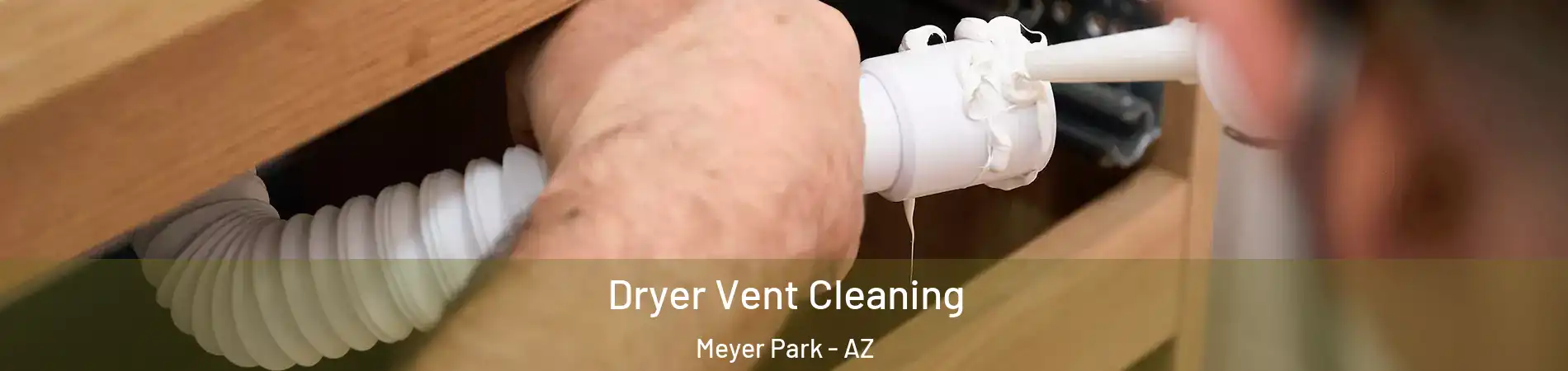 Dryer Vent Cleaning Meyer Park - AZ