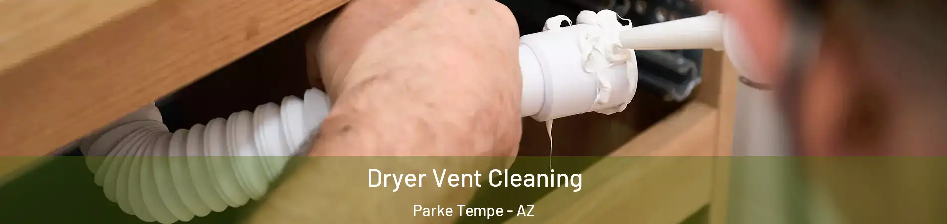 Dryer Vent Cleaning Parke Tempe - AZ