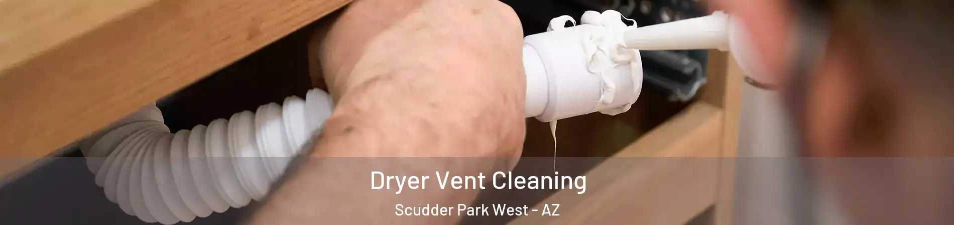 Dryer Vent Cleaning Scudder Park West - AZ