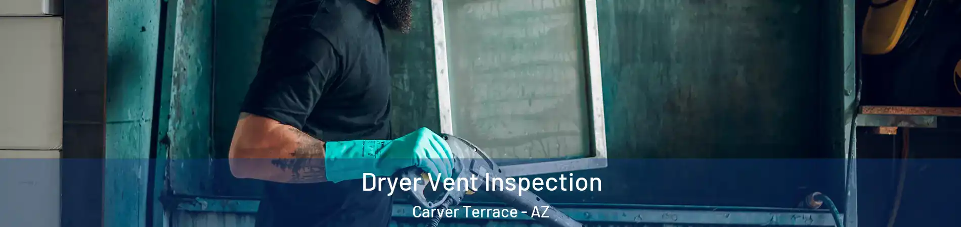 Dryer Vent Inspection Carver Terrace - AZ