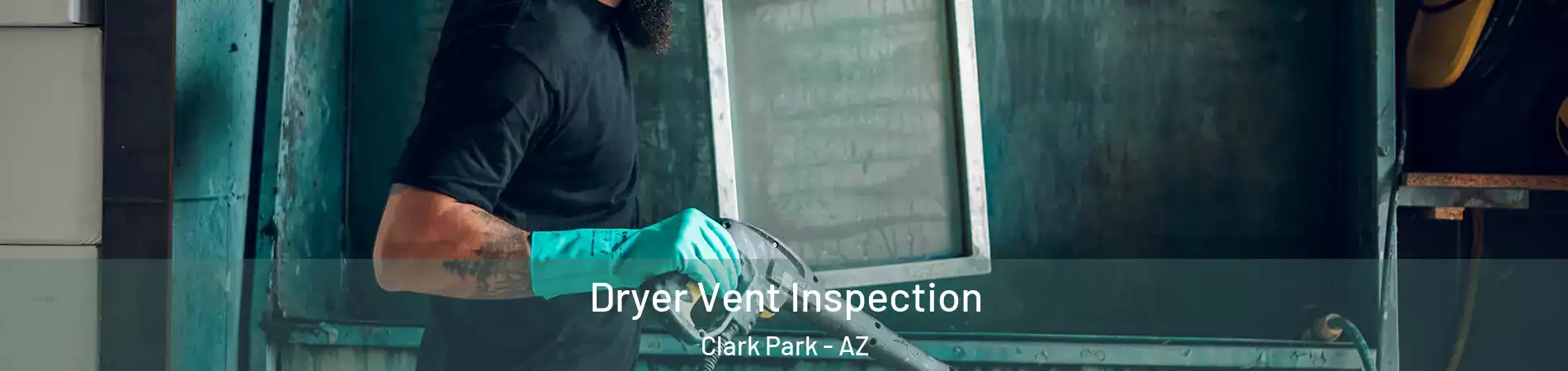 Dryer Vent Inspection Clark Park - AZ