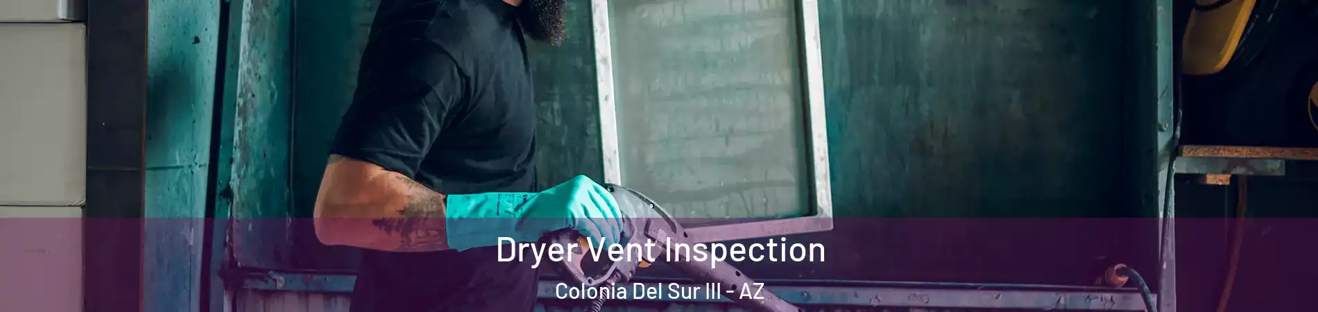 Dryer Vent Inspection Colonia Del Sur III - AZ