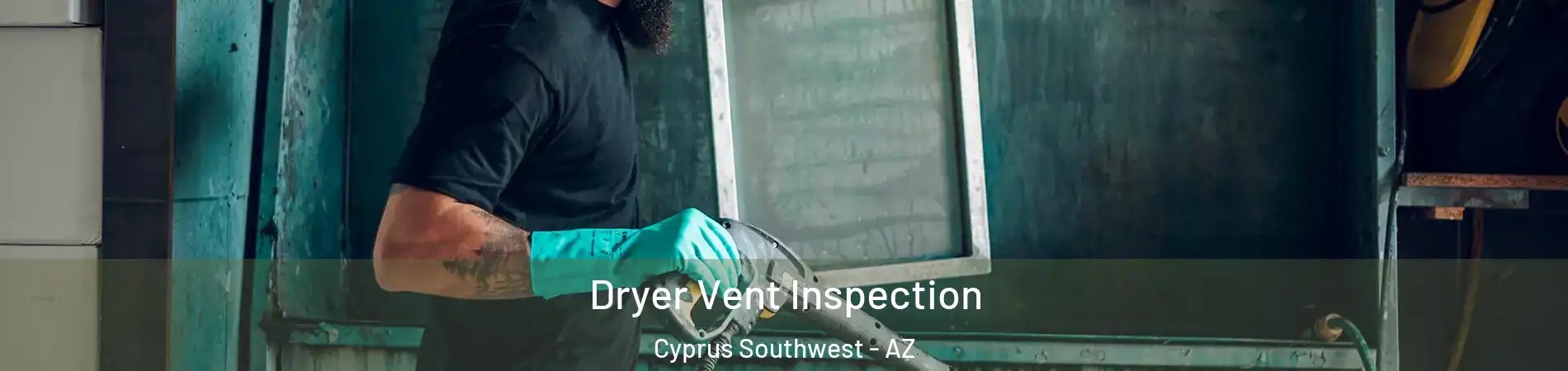 Dryer Vent Inspection Cyprus Southwest - AZ