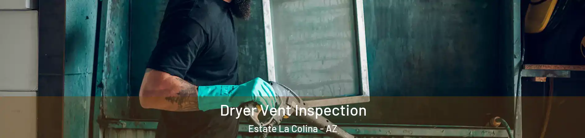 Dryer Vent Inspection Estate La Colina - AZ