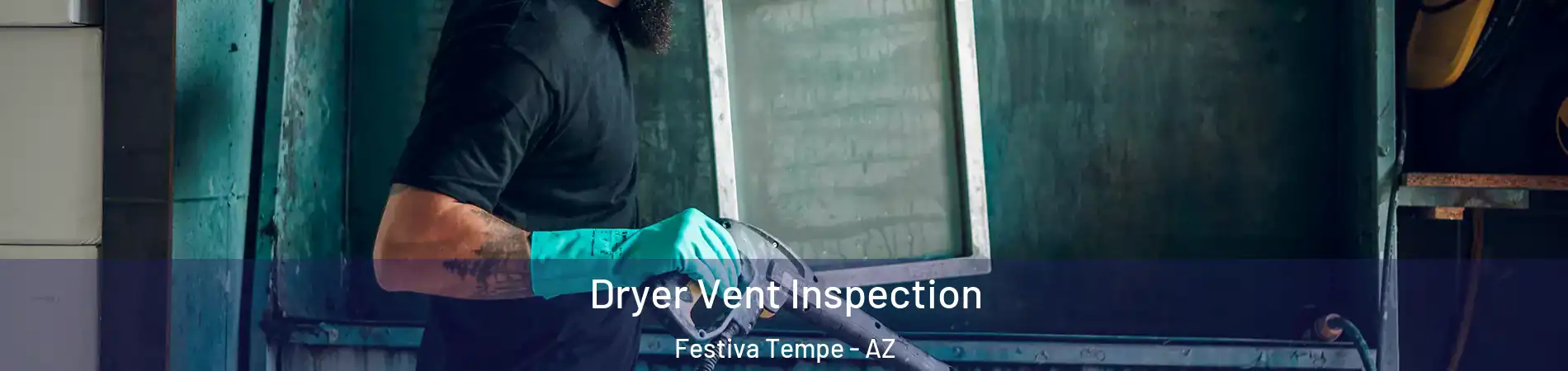 Dryer Vent Inspection Festiva Tempe - AZ