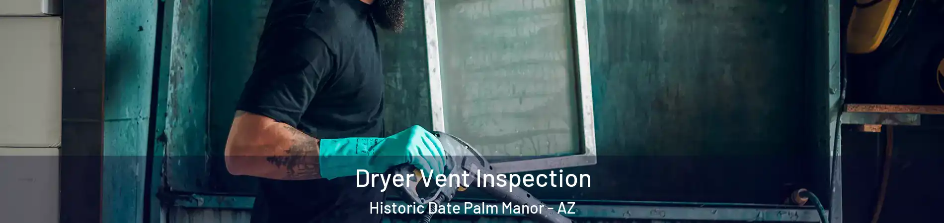 Dryer Vent Inspection Historic Date Palm Manor - AZ