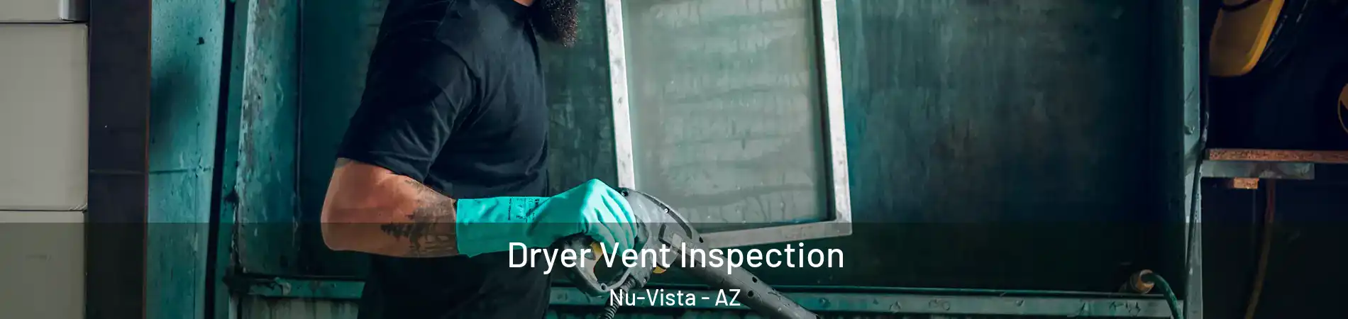 Dryer Vent Inspection Nu-Vista - AZ