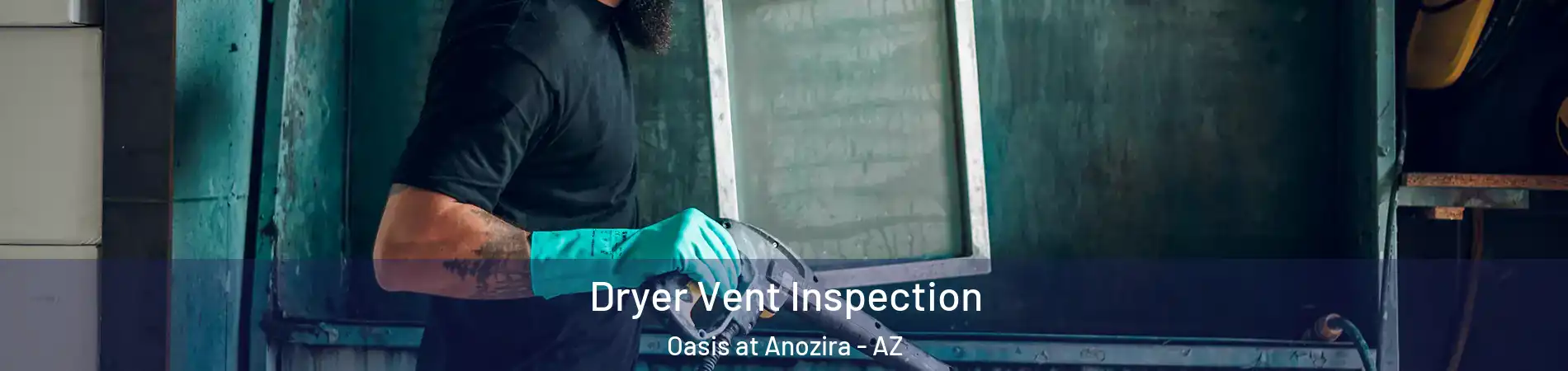 Dryer Vent Inspection Oasis at Anozira - AZ