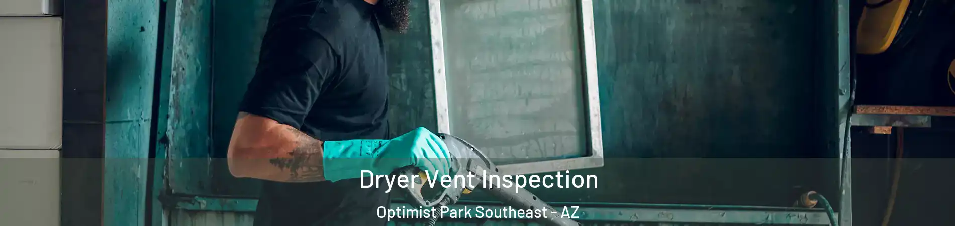 Dryer Vent Inspection Optimist Park Southeast - AZ