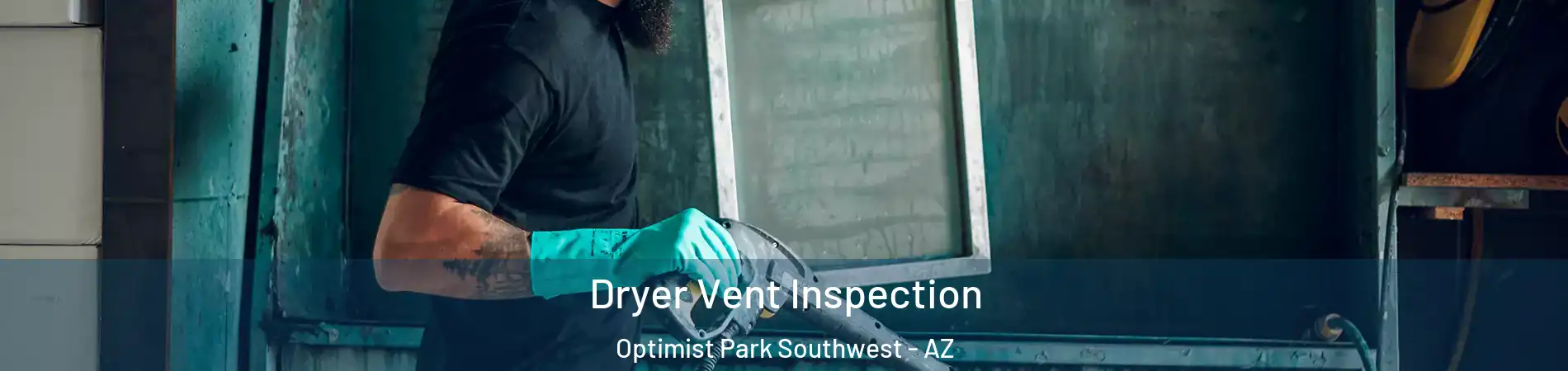 Dryer Vent Inspection Optimist Park Southwest - AZ