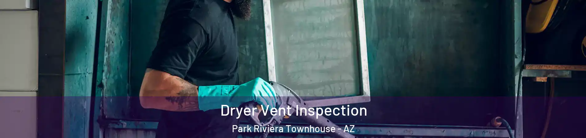 Dryer Vent Inspection Park Riviera Townhouse - AZ