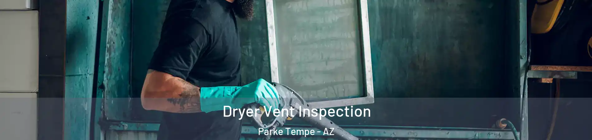 Dryer Vent Inspection Parke Tempe - AZ