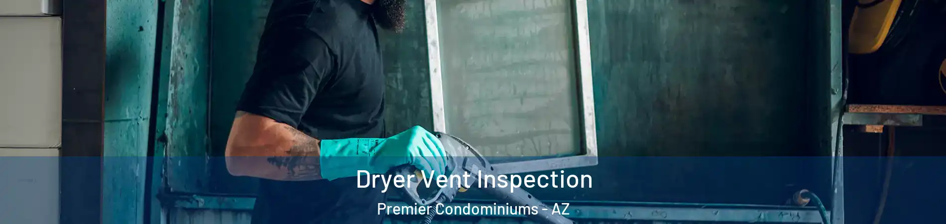 Dryer Vent Inspection Premier Condominiums - AZ