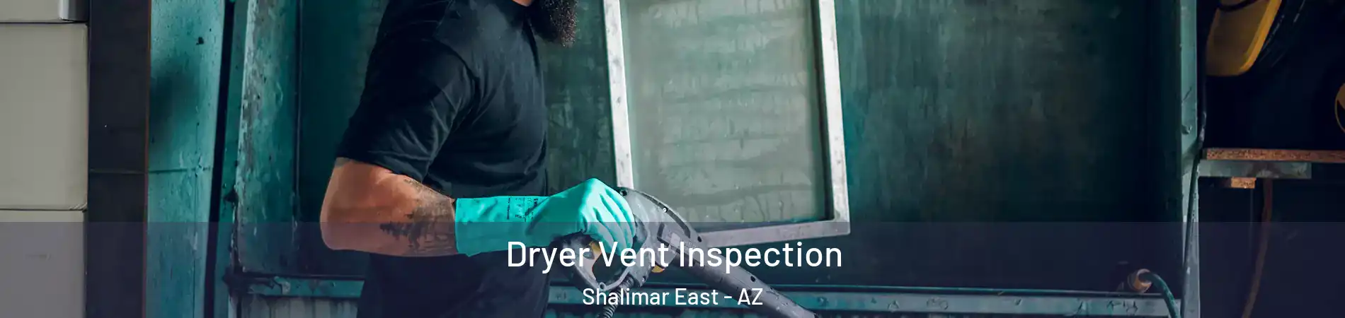 Dryer Vent Inspection Shalimar East - AZ
