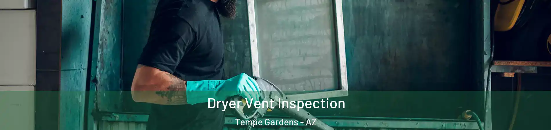 Dryer Vent Inspection Tempe Gardens - AZ