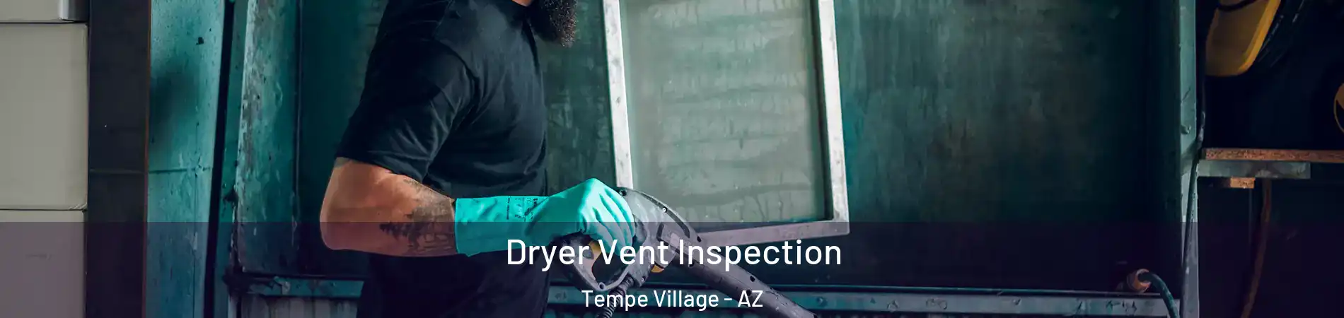 Dryer Vent Inspection Tempe Village - AZ